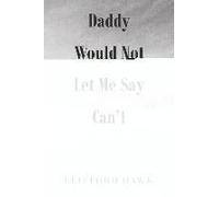 Daddy Would Not Let Me Say Can't