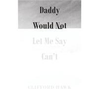 Daddy Would Not Let Me Say Cant - Clifford Hawk - Publishing Services Consortium LLC PSC - Livre en Anglais Clifford HawkClifford Hawk (Auteur)