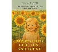 Daddy's Little Girl, Lost and Found: One Daughter's Search for Love, Truth, and Herself