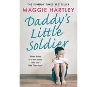 Daddy's Little Soldier: When home is a war zone, who can little Tom trust? (A Maggie Hartley Foster Carer Story) - [Version Originale] Maggie Hartley (Auteur)