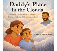 Daddy's Place in the Clouds: A Gentle Children's Story about Losing a Father and Holding Onto Love