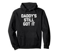 Daddy's Still Got It - Amusant Saying Sarcastic Novelty Guys Men Sweat à Capuche