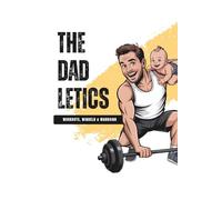 Dadletics - Workouts, Windeln & Wahnsinn: Training, Chaos & Liebe - Das Fitnessbuch für echte Papas