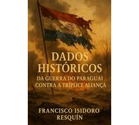 Dados Históricos da Guerra do Paraguai contra a Tríplice Aliança