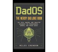 DadOS: The Nerdy Dad Joke Book: 221 Tech, Gaming, and Tabletop Groaners for Programmers, Gamers, and Proud Geeks