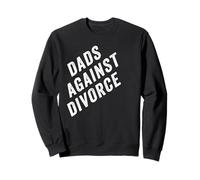 Dads Against Divorce - Conservative Men's Pro-Marriage Quote Sweatshirt