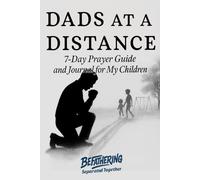 Dads at a Distance: 7-day Prayer Guide and Journal for My Children