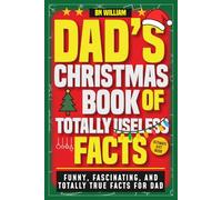 Dads Christmas Book of Totally Useless Facts (Christmas Gift for Dad) Funny, Fascinating and Totally True Facts for Dad: Stocking Stuffer for Dad, Christmas Present for Dad