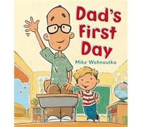 Dads First Day by Mike Wohnoutka Mike Wohnoutka (Auteur)