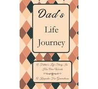 Dad's Life Journey: A Father's Life Story In His Own Words