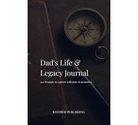 Dad's Life & Legacy Journal: A Guided Keepsake to Record His Memories, Wisdom, and Stories - The Perfect Father's Day Gift