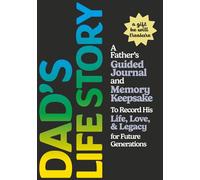 Dad's Life Story: A Father's Guided Journal and Memory Keepsake to Record His Life, Love, and Legacy for Future Generations