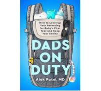 Dads on Duty How to Level Up Your Parenting for Baby's First Year and Keep Your Sanity - Alok Patel MD - Plume - ebook (ePub) - Livre