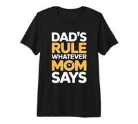 Dad's Rule Whatever Mom Says T-Shirt Haut de Gamme