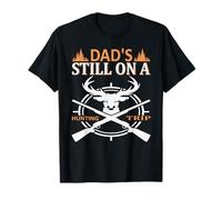 Dad's Still on A Hunting Trip Hunter Life Adventure Nature T-Shirt