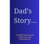 Dad's Story...: A guided Christian legacy journal to share your life story, wisdom, and testimony with loved ones.