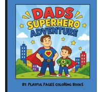 Dads Superhero Adventure: A Father's Day Coloring Book from Son to Dad Featuring Superhero Adventures, Fun Activities, and a Personalized Gift from a Son