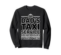Dad's Taxi Service Open 24 Hours 7 Days A Week Sweatshirt