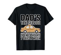 Dad's Taxi Service Open 24 Hours 7 Days A Week T-Shirt