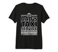 Dad's Taxi Service Open 24 Hours 7 Days A Week T-Shirt Haut de Gamme