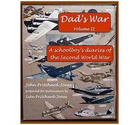 Dad's War: A Schoolboy's Diaries Of The Second World War: Volume Ii