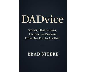 DADvice: Stories, Observations, Lessons, and Success From One Dad to Another
