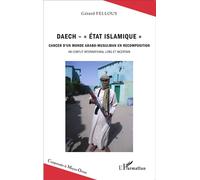 Daech - "Etat islamique" Cancer d'un monde arabo-musulman en recomposition - Un conflit international long et incertain - Gérard Fellous - L'harmattan - broché - Etude