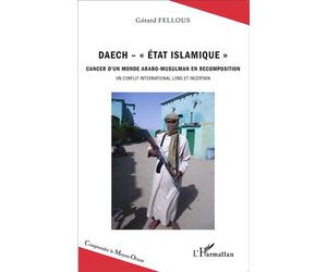 Daech - "Etat islamique" Cancer d'un monde arabo-musulman en recomposition - Un conflit international long et incertain - Gérard Fellous - L'harmattan - broché - Etude