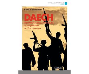 Daech Histoire, enjeux et pratiques de l'Organisation de l'Etat islamique. - Kader Abderrahim - Eyrolles - broché - Essai