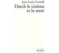 Daech, le cinéma et la mort Jean-Louis Comolli (Auteur)