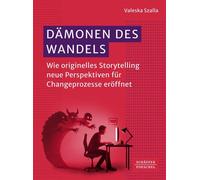 Dämonen des Wandels Wie originelles Storytelling neue Perspektiven für Changeprozesse eröffnet - Valeska Szalla - Schäffer-Poeschel - ebook (ePub) - Livre