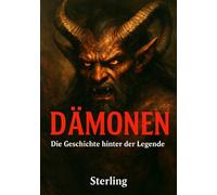 Dämonen I Die Geschichte hinter der Legende: Gefallene Engel, Besessenheit und die Schatten der Menschheit