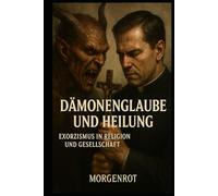 Dämonenglaube und Heilung I Exorzismus in Religion und Gesellschaft: Wenn der Glaube heilt - und die Wissenschaft versagt?