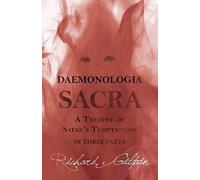 Daemonologia Sacra; Or A Treatise Of Satan's Temptations - In Three Parts