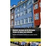 Dänemark, Norwegen und die Metropolen Europas auf eigene Faust entdecken: Ratgeber für Kreuzfahrer und alle, die es werden möchten