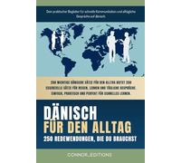 dänisch für den Alltag: dänisch für Anfänger und Reisende: Der umfassende Leitfaden mit praktischen, leicht zu merkenden Sätzen für schnelle Kommunikation und alltägliche Gespräche.