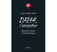 DAESH, l'usurpateur: RADICALISATION RELIGIEUSE OU STRATAGEME POLITIQUE ?