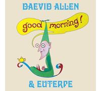 Daevid ALLEN & EUTERPE - Good Morning (50TH Anniversary)