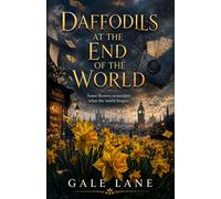 Daffodils at the End of the World: Some flowers remember what the world forgets.