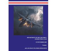 DAFI 15-129, Air and Space Weather Operations: Department of the Air Force Instruction | 19 Nov 25 | Weather Series