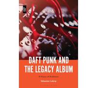 Daft Punk and the Legacy Album: A Vision of Ambition