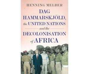 Dag Hammarskjold, The United Nations, And The Decolonisation Of Africa
