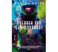 Dagboek van een Moordbot - boek 1-4 compleet: 1. All Systems Red - Alle seinen rood; 2. Artificial Condition - Kunstmatig leven; 3. Rogue Protocol - Vals positief; 4. Exit Strategy - Einde oefening