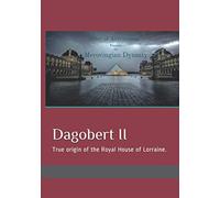 Dagobert II: true origin of the Royal House of Lorraine