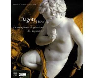 Dagoty à Paris: La manufacture de porcelaine de l'impératrice
