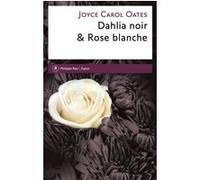 Dahlia noir & Rose blanche Joyce Carol Oates (Auteur), Christine Auché (Traduction)