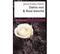 Dahlia noir & Rose blanche - Joyce Carol Oates - Philippe Rey - broché - Nouvelles