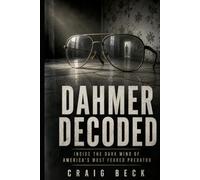 Dahmer Decoded: Inside the Dark Mind of America’s Most Feared Predator