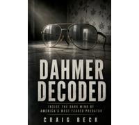 Dahmer Decoded: Inside the Dark Mind of America’s Most Feared Predator