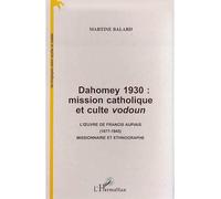 Dahomey 1930 - mission catholique et culte vodoun - l'oeuvre de Francis Aupias, 1877-1945, missionnaire